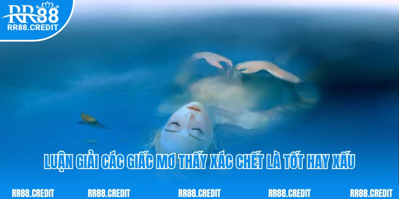 Luận giải các giấc mơ thấy xác chết là tốt hay xấu