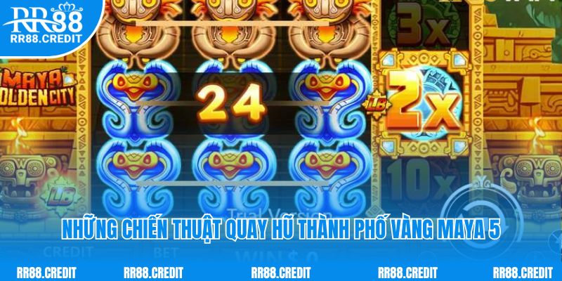 Những chiến thuật quay hũ thành phố vàng Maya 5